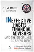 Ineffective habits of financial advisors (and thedisciplines to break them): a framework for avoiding the mistakes everyone else makes