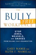The bully-free workplace: stop the jerks, weasels & snakes from killing your organization