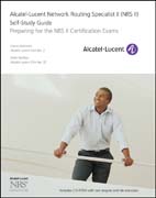 Alcatel-Lucent network routing specialist II (NRSII) self-study guide: preparing for the NRS II certification exams