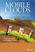 Mobile Clouds: Exploiting Distributed Resources in Wireless, Mobile and Social Networks