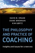 The philosophy and practice of coaching: insights and issues for a new era