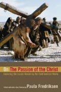 On the Passion of the Christ - Exploring the Issues Raised by the Controversial Movie