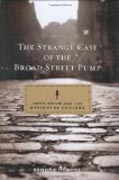 The Strange Case of the Broad Street Pump - John Snow and the Mystery of Cholera