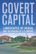 Covert Capital - Landscapes of Denial and the Making of U.S. Empire in the Suburbs of Northern Virginia