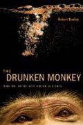 The Drunken Monkey - Why We Drink and Abuse Alcohol