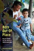 Born Out of Place - Migrant Mothers and the Politics of International Labor