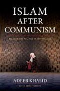 Islam After Communism - Religion and Politics in Central Asia