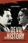 The Devil in History - Communism, Fascism, and Some Lessons of the Twentieth Century