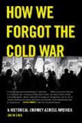 How We Forgot the Cold War - A Historical Journey across America
