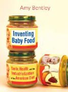 Inventing Baby Food - Taste, Health, and the Industrialization of the American Diet