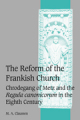 The reform of the Frankish Church: Chrodegang of Metz and the Regula canonicorum in the eighth century