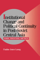 Institutional change and political continuity in post-soviet central Asia: power, perceptions, and pacts