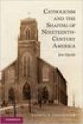 Catholicism and the shaping of nineteenth-centuryAmerica