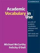 Academic vocabulary in use: 50 units of academic vocabulary reference and practice: self-study and classroom use