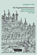The negotiated reformation: imperial cities and the politics of urban reform, 1525-1550