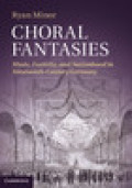 Choral fantasies: music, festivity, and nationhood in nineteenth-century germany