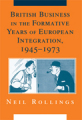 British business in the formative years of european integration, 1945-1973