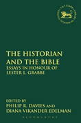 The Historian and the Bible: Essays in Honour of Lester L. Grabbe