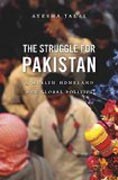 The Struggle for Pakistan - A Muslim Homeland and Global Politics