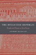 The Byzantine Republic - People and Power in New Rome