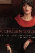 A Chosen Exile - A History of Racial Passing in American Life