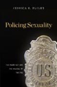 Policing Sexuality - The Mann Act and the Making of the FBI