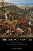 The Verdict of Battle - The Law of Victory and the Making of Modern War