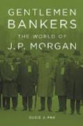 Gentlemen Bankers - The World of J. P. Morgan