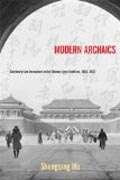 Modern Archaics - Continuity and Innovation in the Chinese Lyric Tradition, 1900-1937