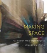Making Space - How the Brain Knows Where Things Are