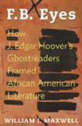 FB Eyes - How J. Edgar Hoover´s Ghostreaders Framed African American Literature