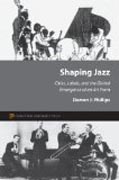 Shaping Jazz - Cities, Labels, and the Global Emergence of an Art Form