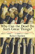 Why Can the Dead do Such Great Things? - Saints and Worshippers from the Martyrs to the Reformation