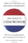 The Spirit of Compromise - Why Governing Demands It and Campaigning Unermines It
