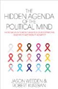 The Hidden Agenda of the Political Mind - How Self-Interest Shapes Our Opinions and Why We Won´t Admit It