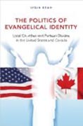 The Politics of Evangelical Identity - Local Churches and Partisan Divides in the United States and Canada
