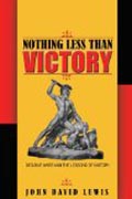 Nothing Less Than Victory - Decisive Wars and the Lessons of History