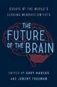 The Future of the Brain - Essays by the World´s Leading Neuroscientists