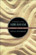 Inheriting Abraham - The Legacy of the Patriarch in Judaism, Christianity, and Islam