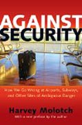 Against Security - How We Go Wrong at Airports, Subways and Other Sites of Ambiguous Danger