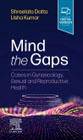 Gynaecology, Sexual and Reproductive Health: Mind the Gaps in Womens Health