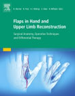 Flaps in Hand and Upper Limb Reconstruction: Surgical Anatomy, Operative Techniques and Differential Therapy