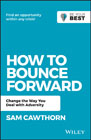 How to Bounce Forward: Change the Way You Deal with Adversity