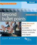 Beyond Bullet Points: Using Microsoft® PowerPoint® to Create Presentations that Inform, Motivate, and Inspire