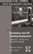 Emulsions and oil treating equipment: selection, sizing and troubleshooting