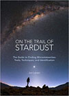 On the trail of stardust: the guide to finding micrometeorites : tools, techniques, and identification