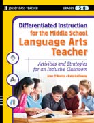 Differentiated instruction for the middle school language arts teacher: activities and strategies for an inclusive classroom