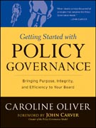 Getting started with policy governance: bringing purpose, integrity and efficiency to your board's work