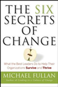 The six secrets of change: what the best leders do to help their organizations survive and thrive