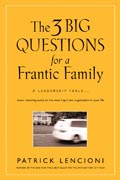 The three big questions for a frantic family: a leadership fable about restoring sanity to the most important organization in your life